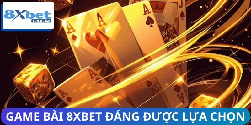 Những game bài online 8XBET đang được lựa chọn nhiều nhất