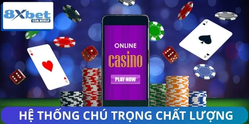 Game Casino 8XBET được hệ thống chú trọng chất lượng