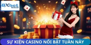 Sự Kiện Casino Nổi Bật Tuần Này Tại 8XBET Cho Hội Viên