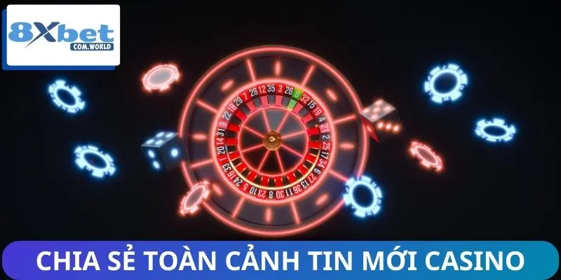 Hệ thống chia sẻ toàn cảnh tin mới Casino online
