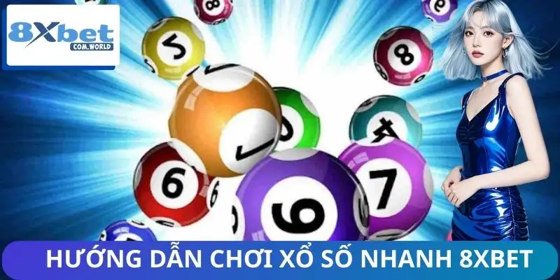 Vì Sao Xổ Số Nhanh 8XBET Đang Được Quan Tâm 3 Hướng dẫn từng bước để tham gia dễ dàng